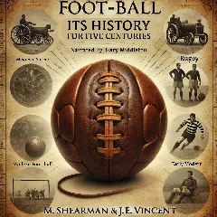 Foot-ball: It's History for Five Centuries