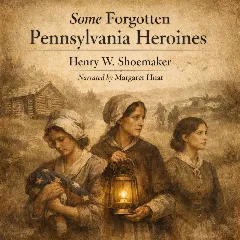 Some Forgotten Pennsylvania Heroines