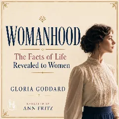 Womanhood: The Facts of Life Revealed to Women